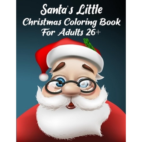 Santa''s Little Christmas Coloring Book For Adults 26+: A Festive Coloring Book Featuring Beautiful W... Paperback, Independently Published, English, 9798569378838