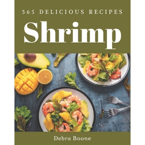 365 Delicious Shrimp Recipes: Not Just a Shrimp Cookbook! Paperback, Independently Published, English, 9798578009853