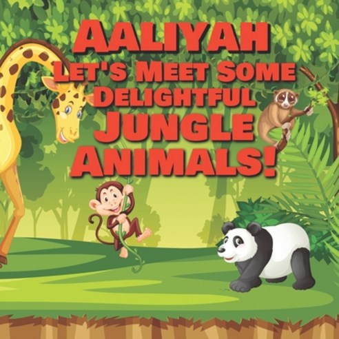 Aaliyah Let''s Meet Some Delightful Jungle Animals!: Personalized Kids Books with Name - Tropical For... Paperback, Independently Published, English, 9798565189292