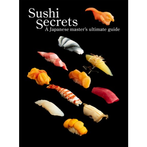 (영문도서) Sushi Secrets: A Japanese Master''s Ultimate Guide Paperback, Pie International, English, 9784756256614
