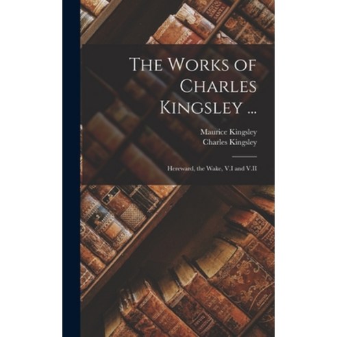 (영문도서) The Works of Charles Kingsley ...: Hereward the Wake V.I and V.II Hardcover, Legare Street Press, English, 9781016493918