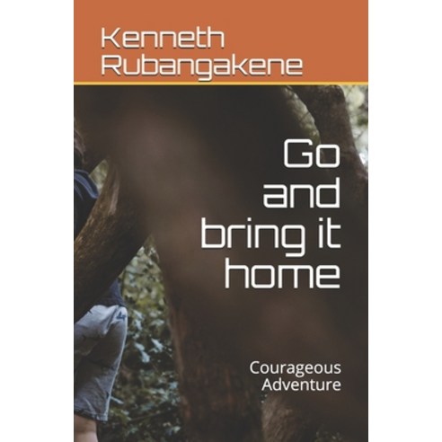 Go and bring it home: Courageous Adventure Paperback, Independently Published, English, 9798728899143