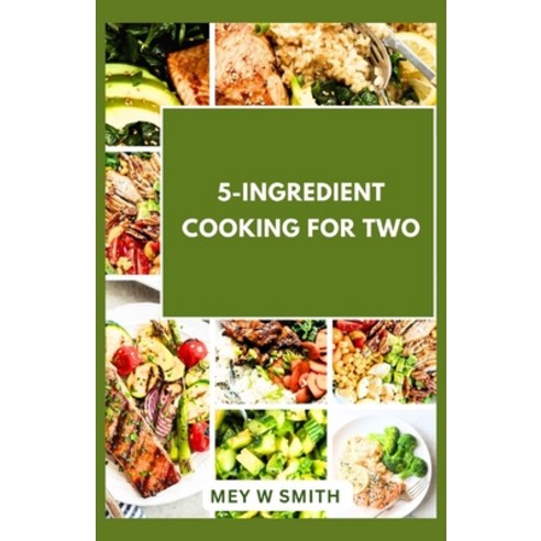 (영문도서) 5-Ingredient Cooking for Two: 20 Tasty Quick and Easy Recipes Paperback, Independently Published, English, 9798879780390