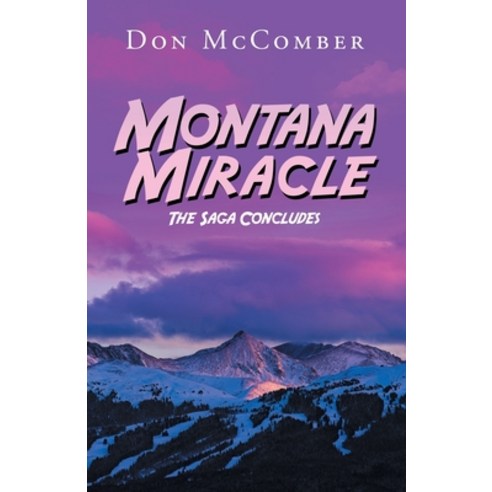 Montana Miracle: The Saga Concludes Paperback, Trafford Publishing