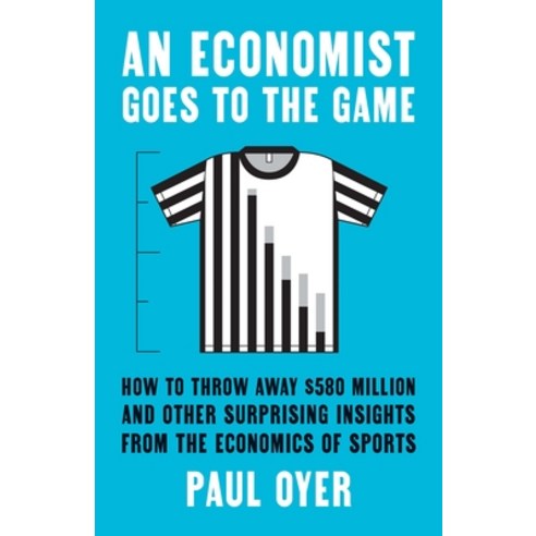 (영문도서) An Economist Goes to the Game: How to Throw Away $580 Million and Other Surprising Insights f... Hardcover, Yale University Press, English, 9780300218244