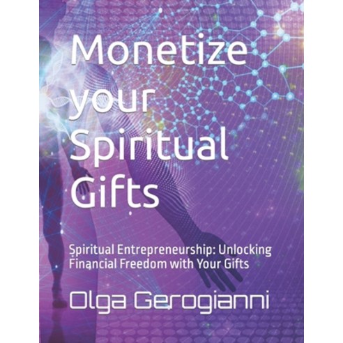 (영문도서) Monetize your Spiritual Gifts: Spiritual Entrepreneurship Paperback, Independently Published, English, 9798854658867