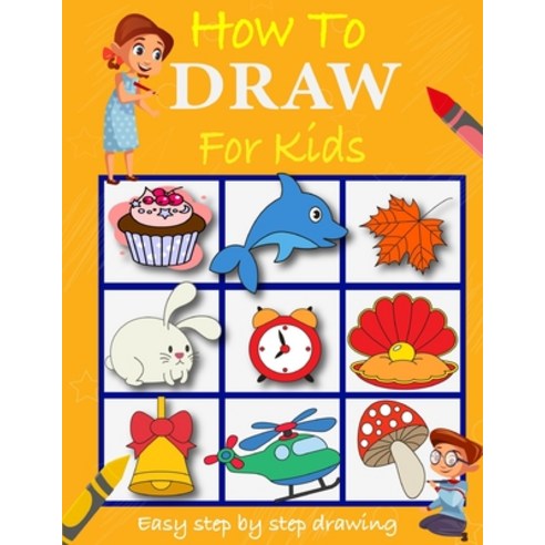 How to draw for kids: Easy to follow step by step how to draw book for children Paperback, Independently Published, English, 9798692012579