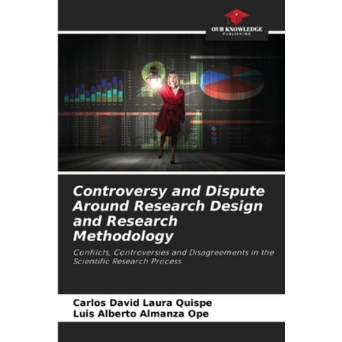 (영문도서) Controversy and Dispute Around Research Design and Research Methodology Paperback, Our Knowledge Publishing, English, 9786206233367