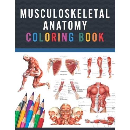 Musculoskeletal Anatomy Coloring Book: Musculoskeletal Anatomy Coloring & Activity Book for Kids. An... Paperback, Independently Published, English, 9798706255671