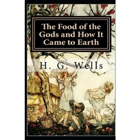 The Food of the Gods and How It Came to Earth Illustrated Paperback, Independently Published