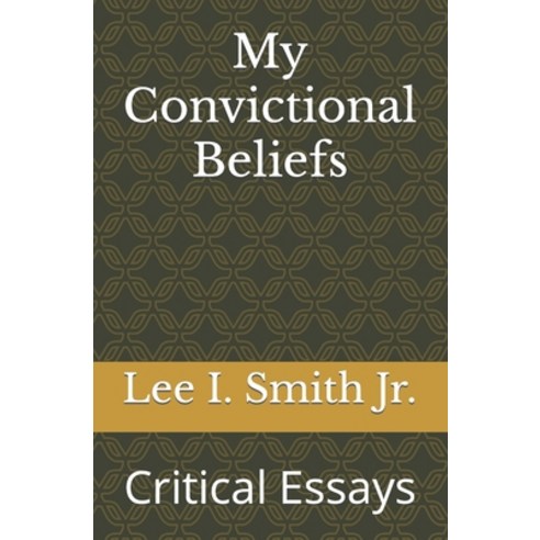 (영문도서) My Convictional Beliefs: Critical Essays Paperback, Independently Published, English, 9798372875517
