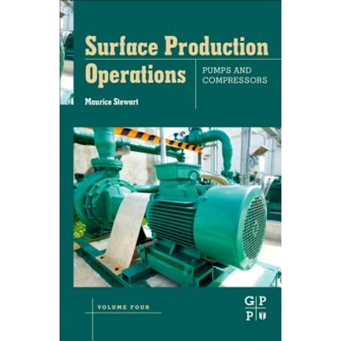 Surface Production Operations: Volume IV: Pumps and Compressors Hardcover, Gulf Professional Publishing