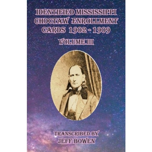 (영문도서) Identified Mississippi Choctaw Enrollment Cards 1902 - 1909 Volume III Paperback, Native Study LLC, English, 9781649681263