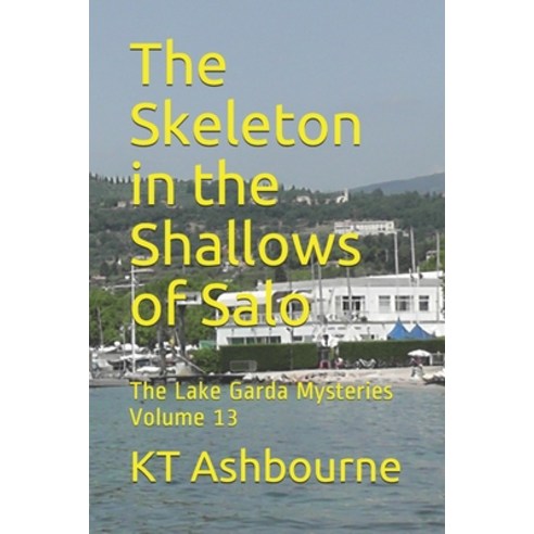 (영문도서) The Skeleton in the Shallows of Salo: The Lake Garda Mysteries Volume 13 Paperback, Independently Published, English, 9781691365425