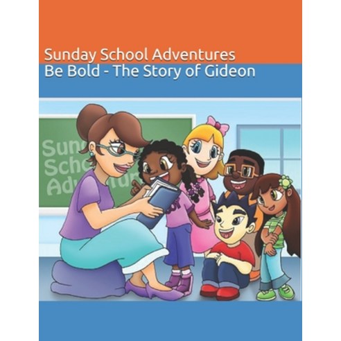 Sunday School Adventures: Be Bold - The Story of Gideon Paperback, Independently Published