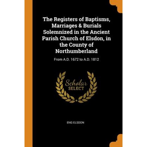 (영문도서) The Registers of Baptisms Marriages & Burials Solemnized in the Ancient Parish Church of Els... Paperback, Franklin Classics, English, 9780341763857
