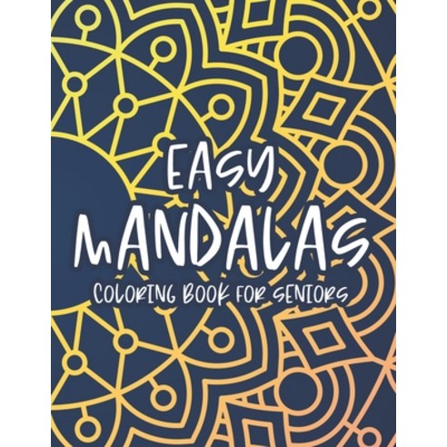 Easy Mandalas Coloring Book For Seniors: Simple Large Print Mandalas Coloring Sheets Easy Patterns ... Paperback, Independently Published, English, 9798579238580