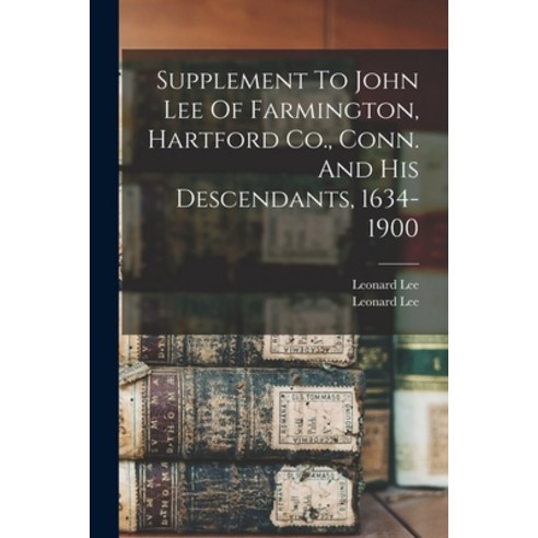(영문도서) Supplement To John Lee Of Farmington Hartford Co. Conn. And His Descendants 1634-1900 Paperback, Legare Street Press, English, 9781015509436