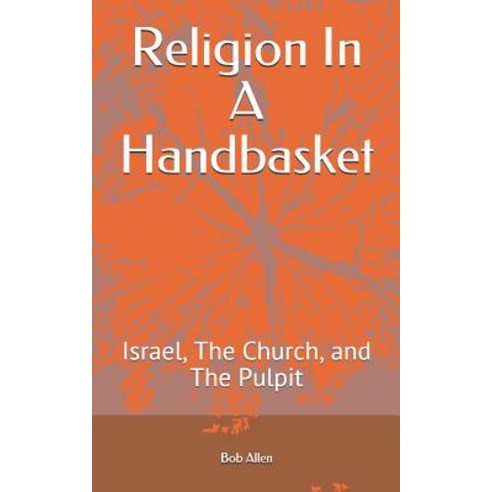 Religion In A Handbasket: Israel The Church and The Pulpit Paperback, Createspace Independent Pub..., English, 9781502334237