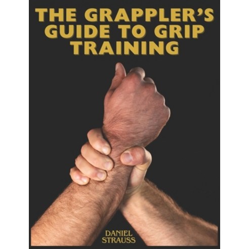 (영문도서) The Grappler''s Guide to Grip Training Paperback, Thinking Ape Publishing, English, 9781068607608
