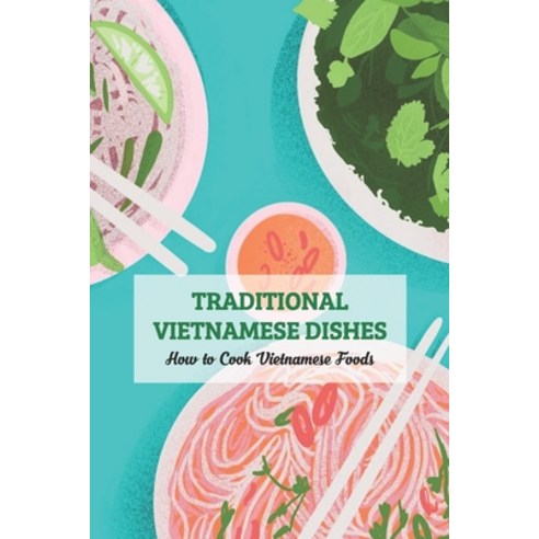 (영문도서) Traditional Vietnamese Dishes: How to Cook Vietnamese Foods Paperback, Independently Published, English, 9798417085482