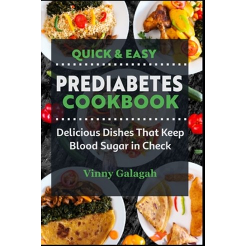 (영문도서) Quick & Easy Prediabetes Cookbook: Delicious Dishes That Keep Blood Sugar in Check Paperback, Independently Published, English, 9798375154985