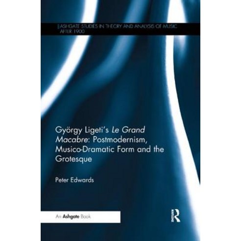 György Ligeti''s Le Grand Macabre: Postmodernism Musico-Dramatic Form and the Grotesque Paperback, Routledge, English, 9780367229498