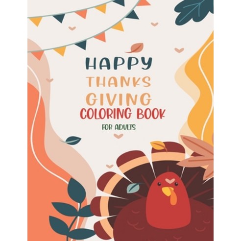 Happy Thanksgiving Coloring Book For Adults: Thanksgiving vegetables turkey autumn coloring book for... Paperback, Independently Published, English, 9798552574391