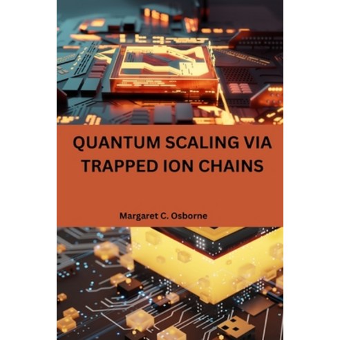 (영문도서) Quantum scaling via trapped ion chains Paperback, Margaret C. Osborne, English, 9787319634508