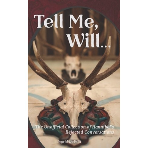 Tell Me Will...: The Unofficial Collection of Hannibal''s Rejected Conversations Paperback, Independently Published, English, 9798697420072