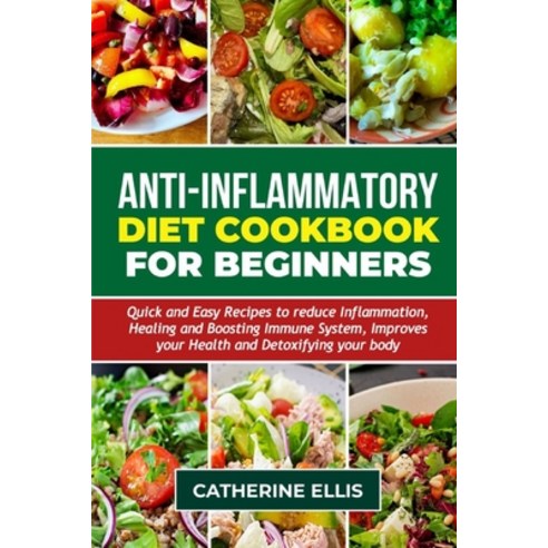 (영문도서) Anti - Inflammatory Diet Cookbook for Beginners: Quick and Easy Recipes to reduce Inflammatio... Paperback, Independently Published, English, 9798872473374
