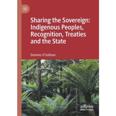 (영문도서) Sharing the Sovereign: Indigenous Peoples Recognition Treaties and the State Paperback, Palgrave MacMillan, English, 9789813341746