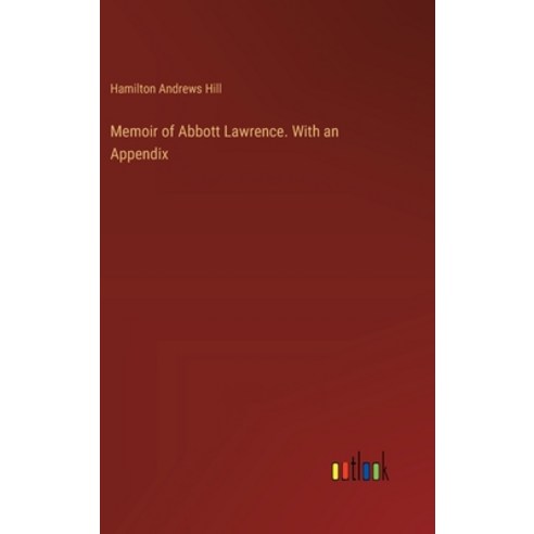(영문도서) Memoir of Abbott Lawrence. With an Appendix Hardcover, Outlook Verlag, English, 9783385323575