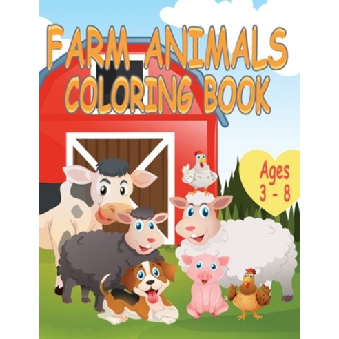 Farm Animals Coloring Book: A Cute Farm Animals Coloring Book For Toddlers and Kids Aged 3 - 8 With ... Paperback, Independently Published