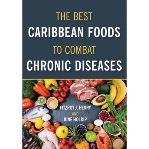 The Best Caribbean Foods To Combat Chronic Diseases Paperback, University of Technology, J..., English, 9789769651562