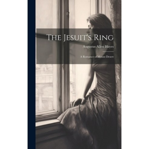 (영문도서) The Jesuit''s Ring: A Romance of Mount Desert Hardcover, Legare Street Press, English, 9781020297885