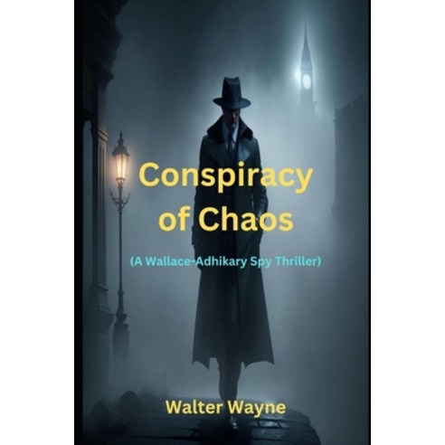 (영문도서) Conspiracy of Chaos: A Wallace-Adhikary Spy Thriller Paperback, Independently Published, English, 9798343925128