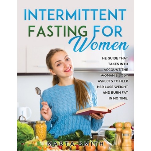 Intermittent Fasting for Women: The Guide That Takes Into Account the Woman''s Body Aspects to Help H... Paperback, Marta Smith, English, 9781667155227