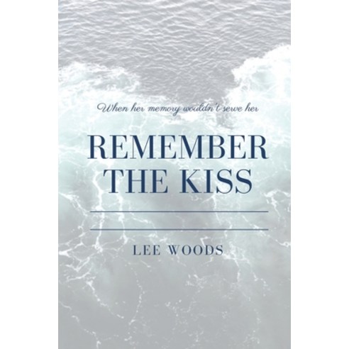 (영문도서) Remember The Kiss Paperback, Shaw Hill Publishing, English, 9780998950341