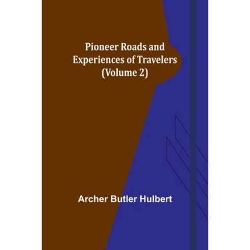 (영문도서) Pioneer Roads and Experiences of Travelers (Volume 2) Paperback, Alpha Edition, English, 9789357918589