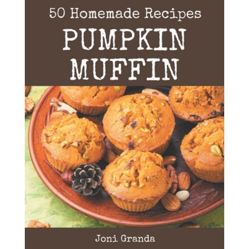 50 Homemade Pumpkin Muffin Recipes: Make Cooking at Home Easier with Pumpkin Muffin Cookbook! Paperback, Independently Published, English, 9798694345583