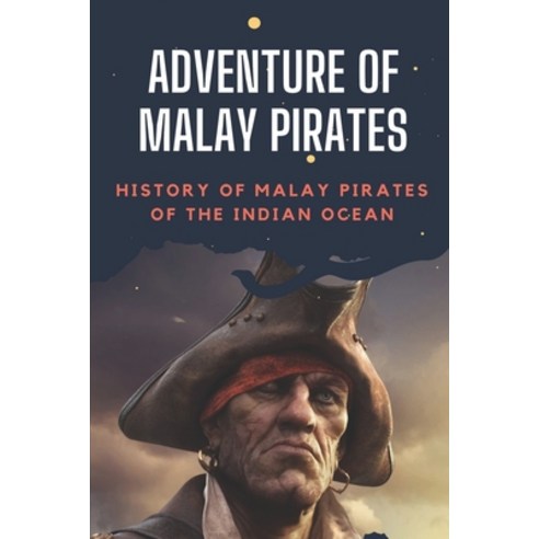 (영문도서) Adventure Of Malay Pirates: History Of Malay Pirates Of The Indian Ocean: Malay Pirates Paperback, Independently Published, English, 9798547819582