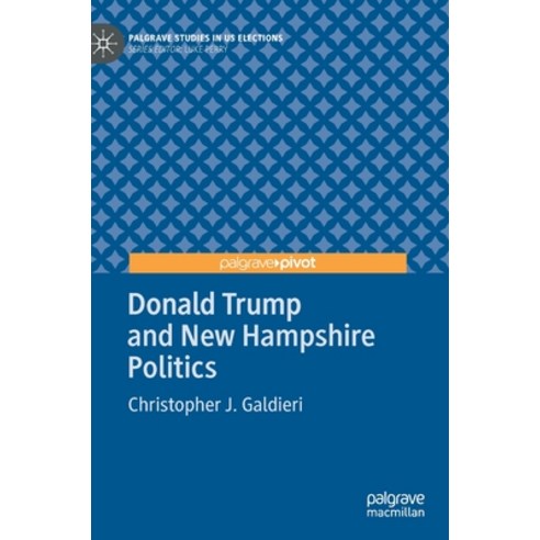 (영문도서) Donald Trump and New Hampshire Politics Hardcover, Palgrave Pivot, English, 9783030247966