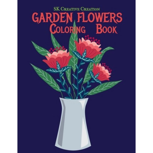Garden Flowers Coloring Book: An Adult Coloring Book with Fun Easy and Relaxing Coloring Pages Paperback, Independently Published, English, 9798715253675