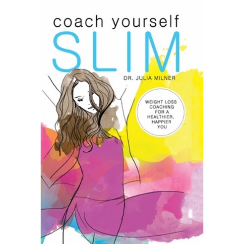 (영문도서) Coach Yourself Slim: Weight Loss Coaching for a Healthier Happier You Paperback, Australian Self Publishing ..., English, 9781470117894