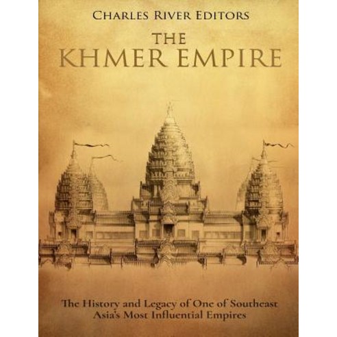 (영문도서) The Khmer Empire: The History and Legacy of One of Southeast Asia''s Most Influential Empires Paperback, Createspace Independent Pub..., English, 9781720468394