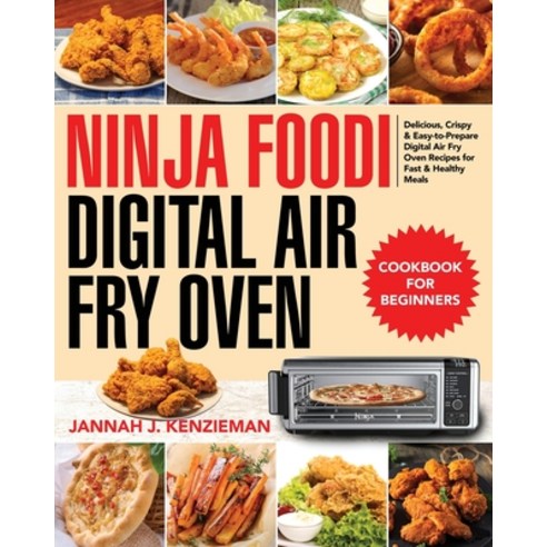 Ninja Foodi Digital Air Fry Oven Cookbook for Beginners: Delicious Crispy & Easy-to-Prepare Digital... Paperback, Kemi Dary, English, 9781954091191