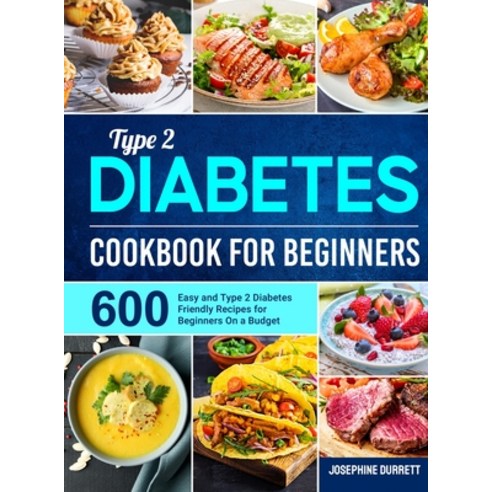 (영문도서) Type 2 Diabetes Cookbook for Beginners: 600 Easy and Type 2 Diabetes Friendly Recipes for Beg... Hardcover, Jupiter Press, English, 9781801215589