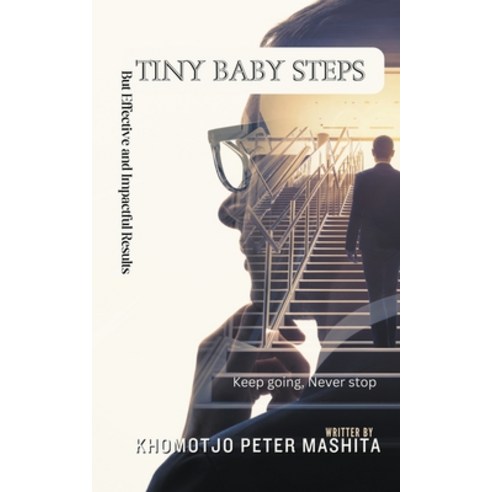 (영문도서) Tiny Baby Steps: But Effective and Impactful Results Paperback, Khomotjo Peter Mashita, English, 9798223120476