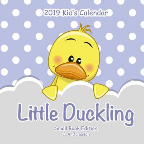 (영문도서) 2019 Kid''s Calendar: Little Duckling Small Book Edition Paperback, Createspace Independent Pub..., English, 9781726435505